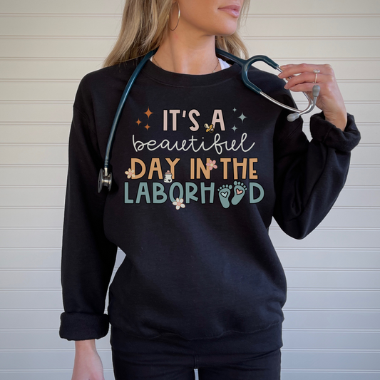 Beautiful Day in the Laborhood Shirt Sweatshirt