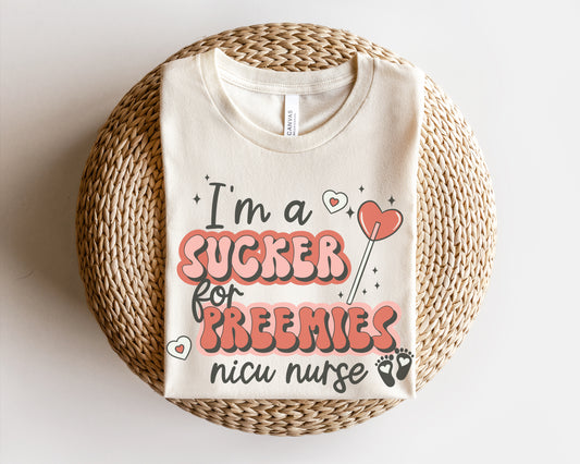 I'm A Sucker For Preemies NICU Nurse Shirt