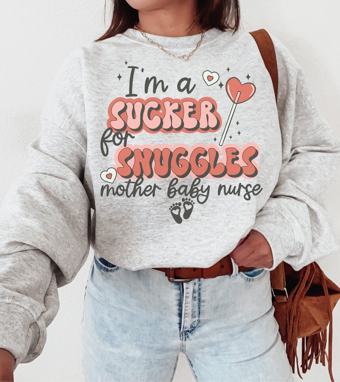 I'm A Sucker For Snuggles Mother Baby Nurse Sweatshirt