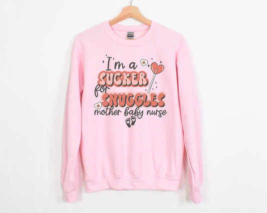 I'm A Sucker For Snuggles Mother Baby Nurse Sweatshirt