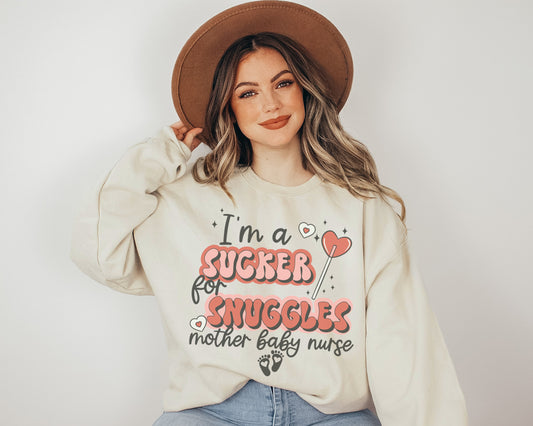 I'm A Sucker For Snuggles Mother Baby Nurse Sweatshirt