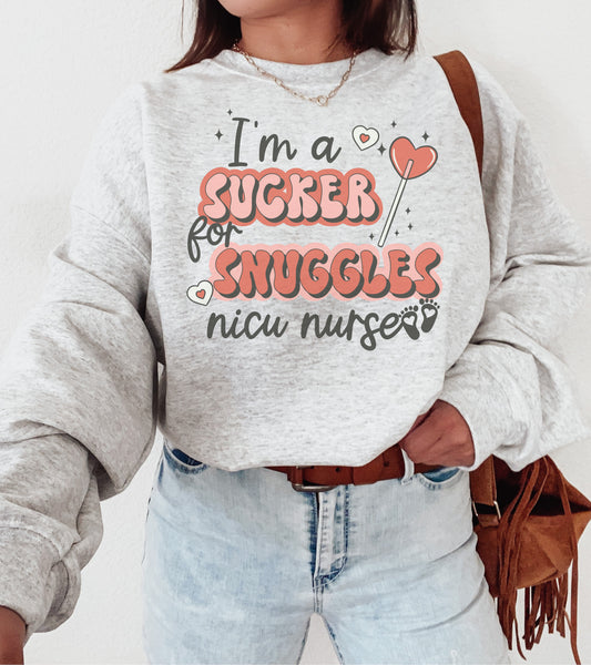 I'm A Sucker For Snuggles NICU Nurse Sweatshirt