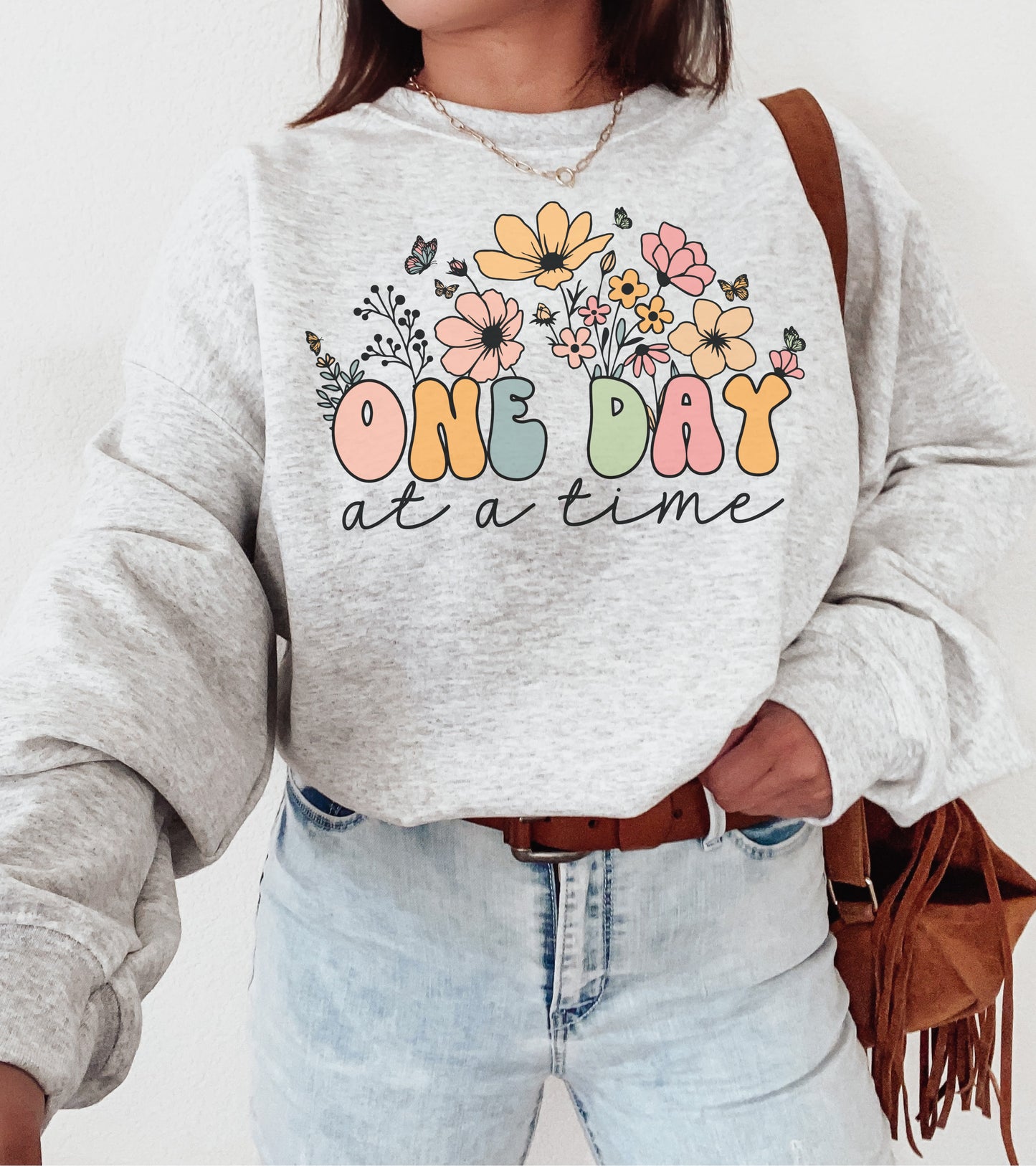 One Day At A Time Flowers Sweatshirt