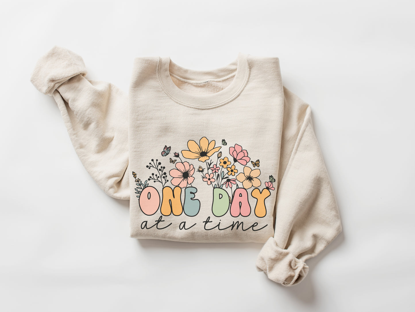 One Day At A Time Flowers Sweatshirt